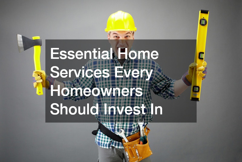 Essential Home Services Every Homeowners Should Invest In